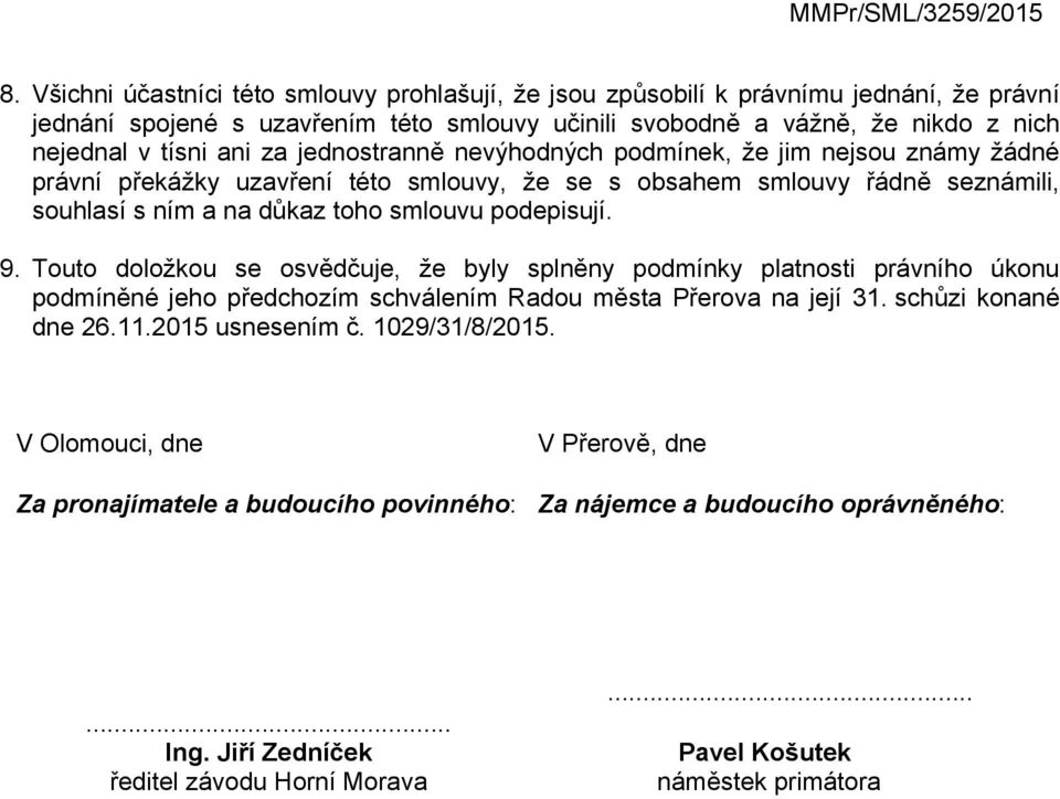 Touto doložkou se osvědčuje, že byly splněny podmínky platnosti právního úkonu podmíněné jeho předchozím schválením Radou města Přerova na její 31. schůzi konané dne 26.11.2015 usnesením č.