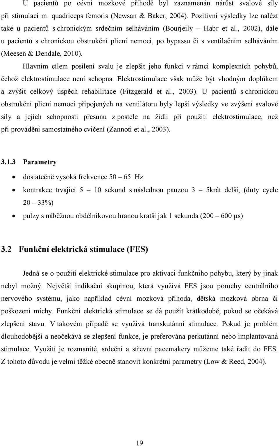 , 2002), dále u pacientů s chronickou obstrukční plicní nemocí, po bypassu či s ventilačním selháváním (Meesen & Dendale, 2010).