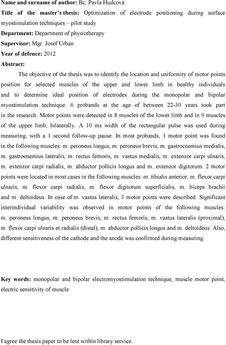 Josef Urban Year of defence: 2012 Abstract: The objective of the thesis was to identify the location and uniformity of motor points position for selected muscles of the upper and lower limb in