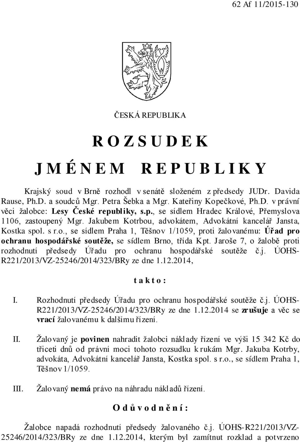 Jakubem Kotrbou, advokátem, Advokátní kancelář Jansta, Kostka spol. s r.o., se sídlem Praha 1, Těšnov 1/1059, proti žalovanému: Úřad pro ochranu hospodářské soutěže, se sídlem Brno, třída Kpt.
