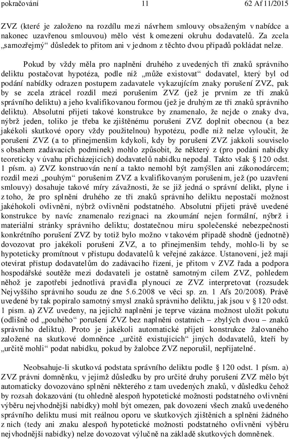 Pokud by vždy měla pro naplnění druhého z uvedených tří znaků správního deliktu postačovat hypotéza, podle níž může existovat dodavatel, který byl od podání nabídky odrazen postupem zadavatele