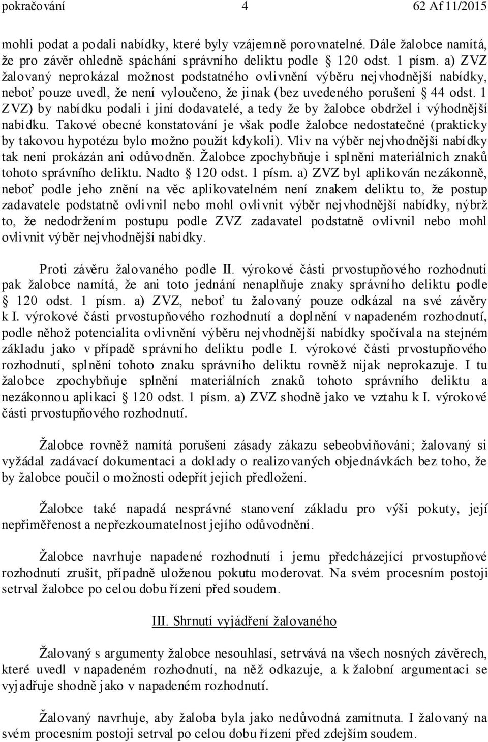 1 ZVZ) by nabídku podali i jiní dodavatelé, a tedy že by žalobce obdržel i výhodnější nabídku.