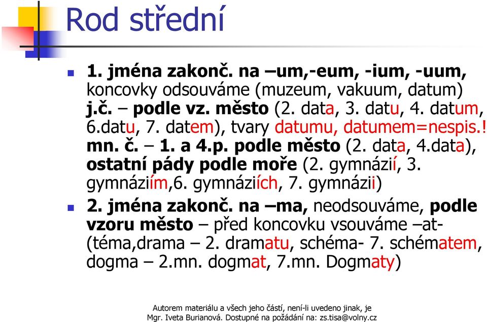 data), ostatní pády podle moře (2. gymnázií, 3. gymnáziím,6. gymnáziích, 7. gymnázii) 2. jména zakonč.