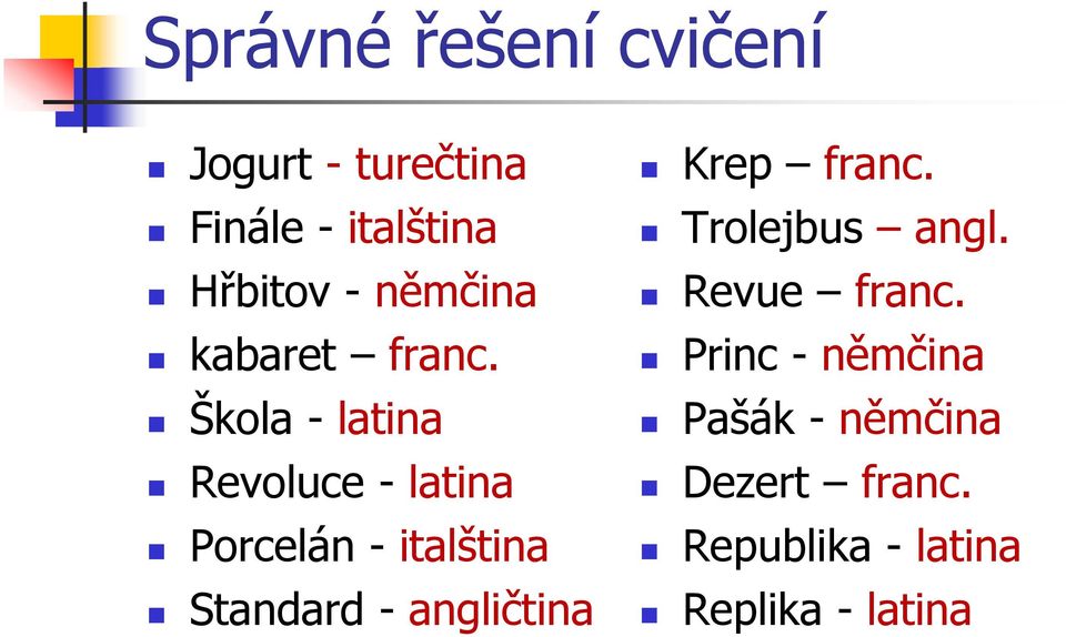 Škola - latina Revoluce - latina Porcelán - italština Standard -