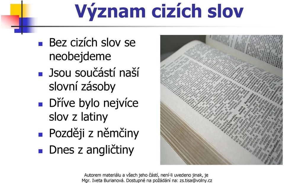 zásoby Dříve bylo nejvíce slov z