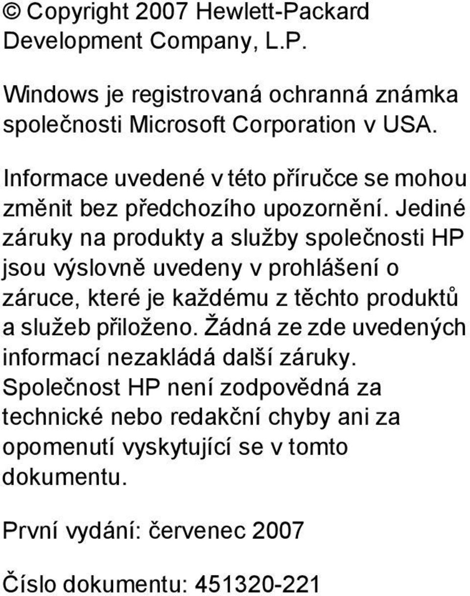 Jediné záruky na produkty a služby společnosti HP jsou výslovně uvedeny v prohlášení o záruce, které je každému z těchto produktů a služeb