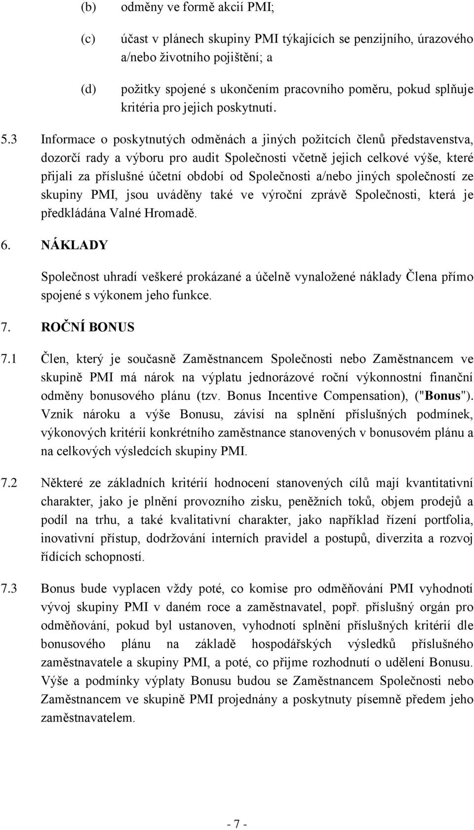 3 Informace o poskytnutých odměnách a jiných požitcích členů představenstva, dozorčí rady a výboru pro audit Společnosti včetně jejich celkové výše, které přijali za příslušné účetní období od