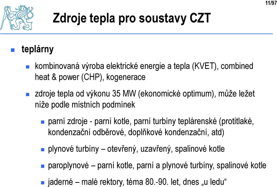 kotle, parní turbíny teplárenské (protitlaké, kondenzační odběrové, doplňkové kondenzační, atd) plynové turbíny otevřený,