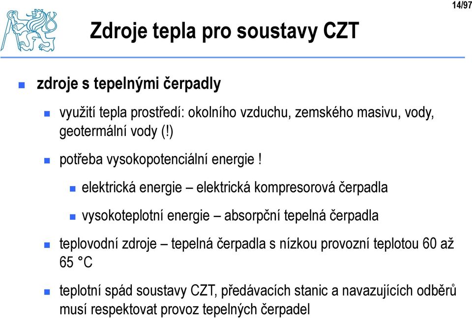 elektrická energie elektrická kompresorová čerpadla vysokoteplotní energie absorpční tepelná čerpadla teplovodní