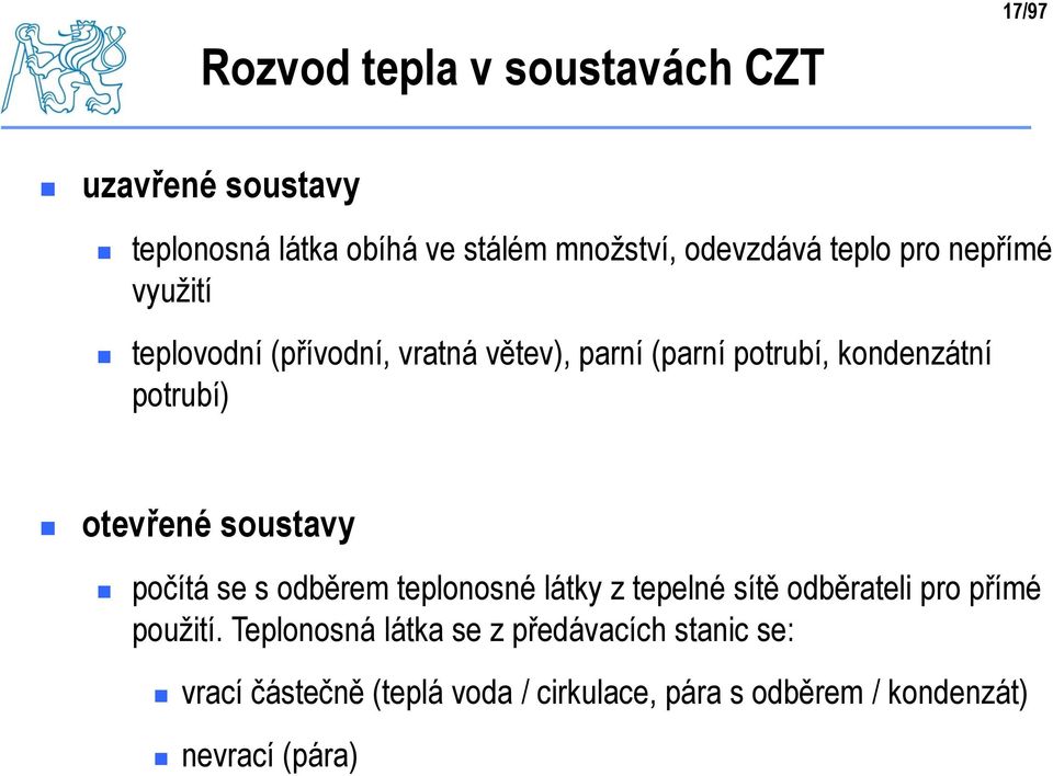 otevřené soustavy počítá se s odběrem teplonosné látky z tepelné sítě odběrateli pro přímé použití.