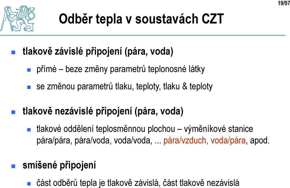 (pára, voda) tlakové oddělení teplosměnnou plochou výměníkové stanice pára/pára, pára/voda, voda/voda,.