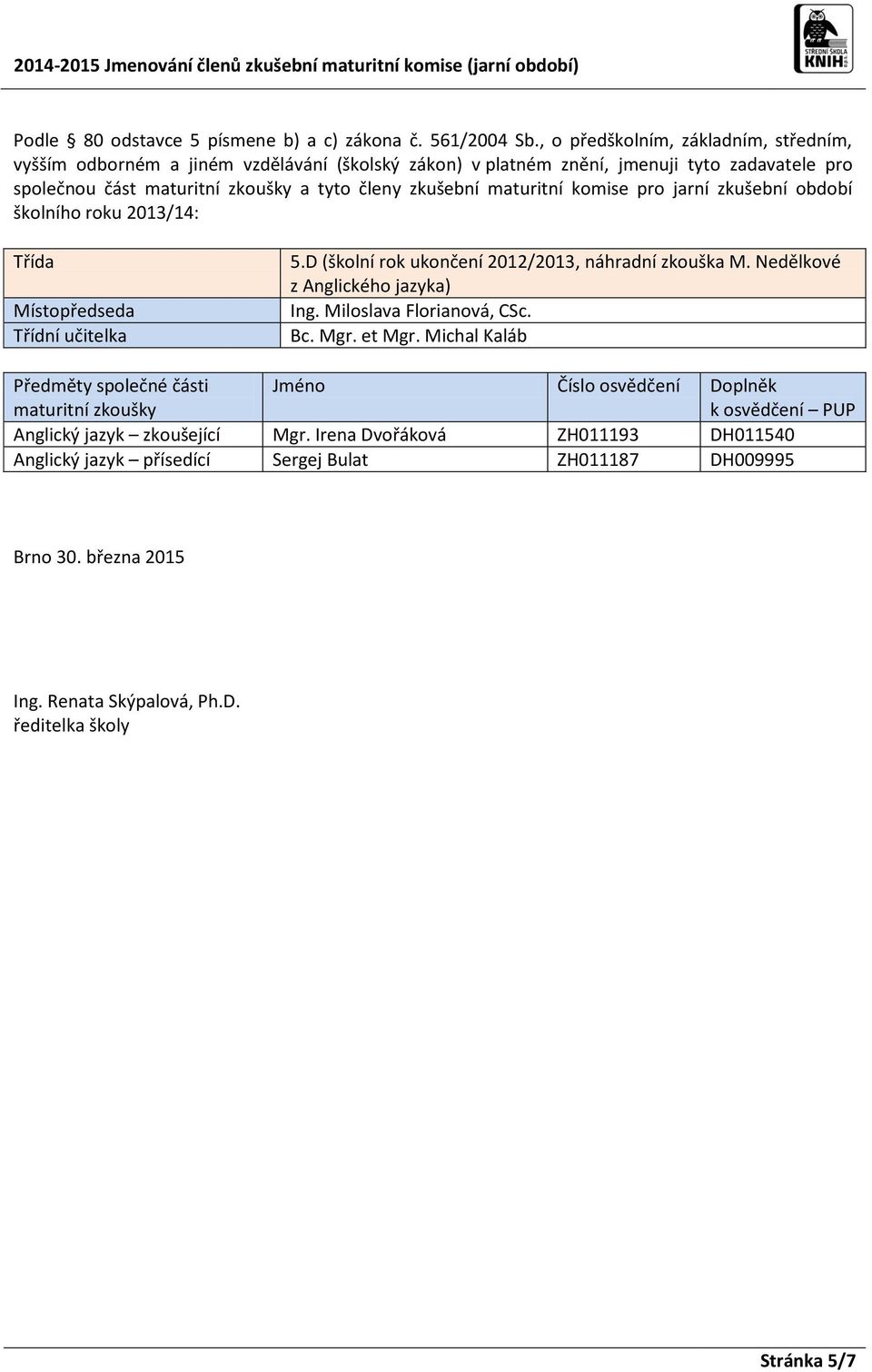 D (školní rok ukončení 2012/2013, náhradní zkouška M.