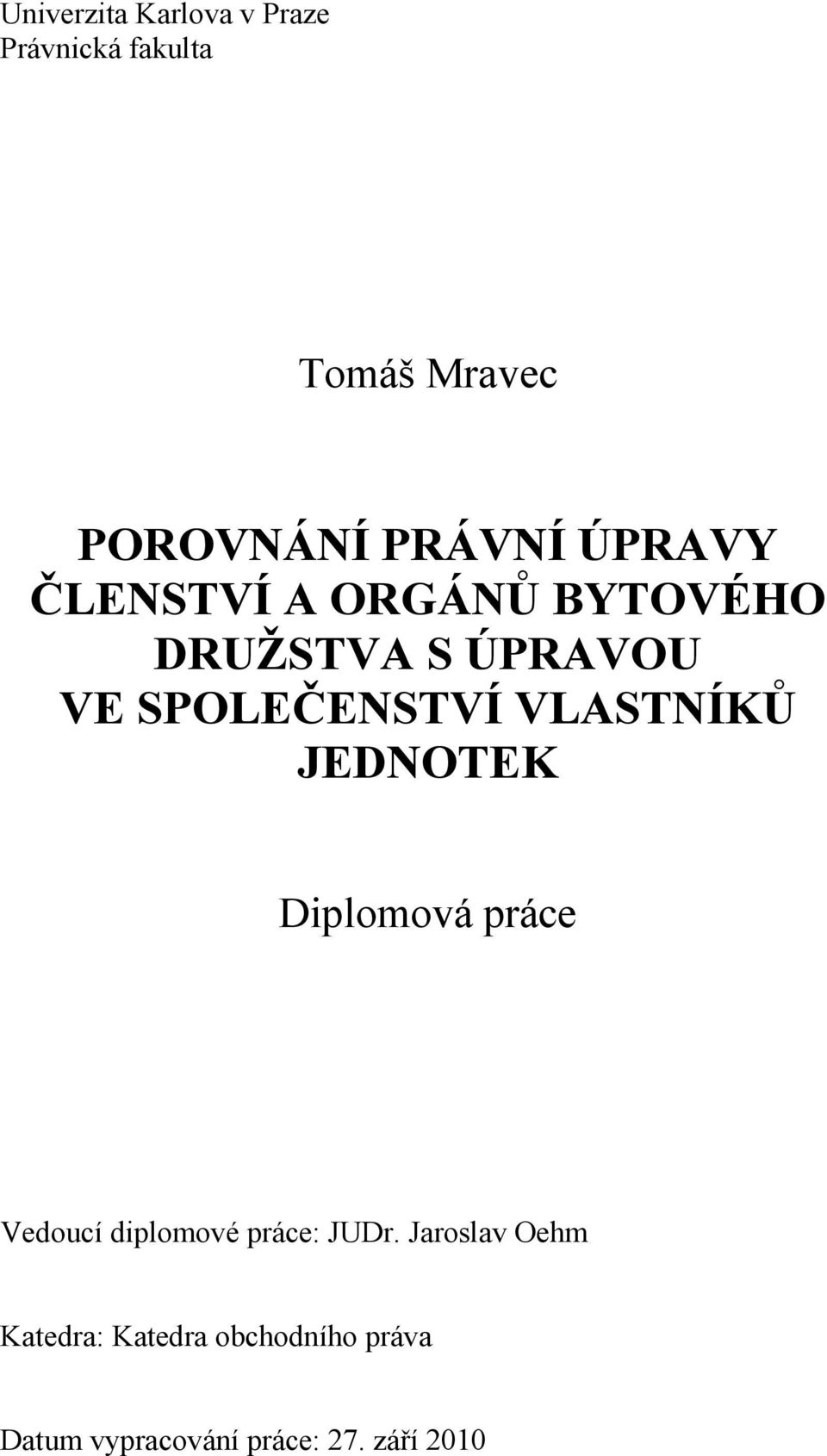 SPOLEČENSTVÍ VLASTNÍKŮ JEDNOTEK Diplomová práce Vedoucí diplomové práce: