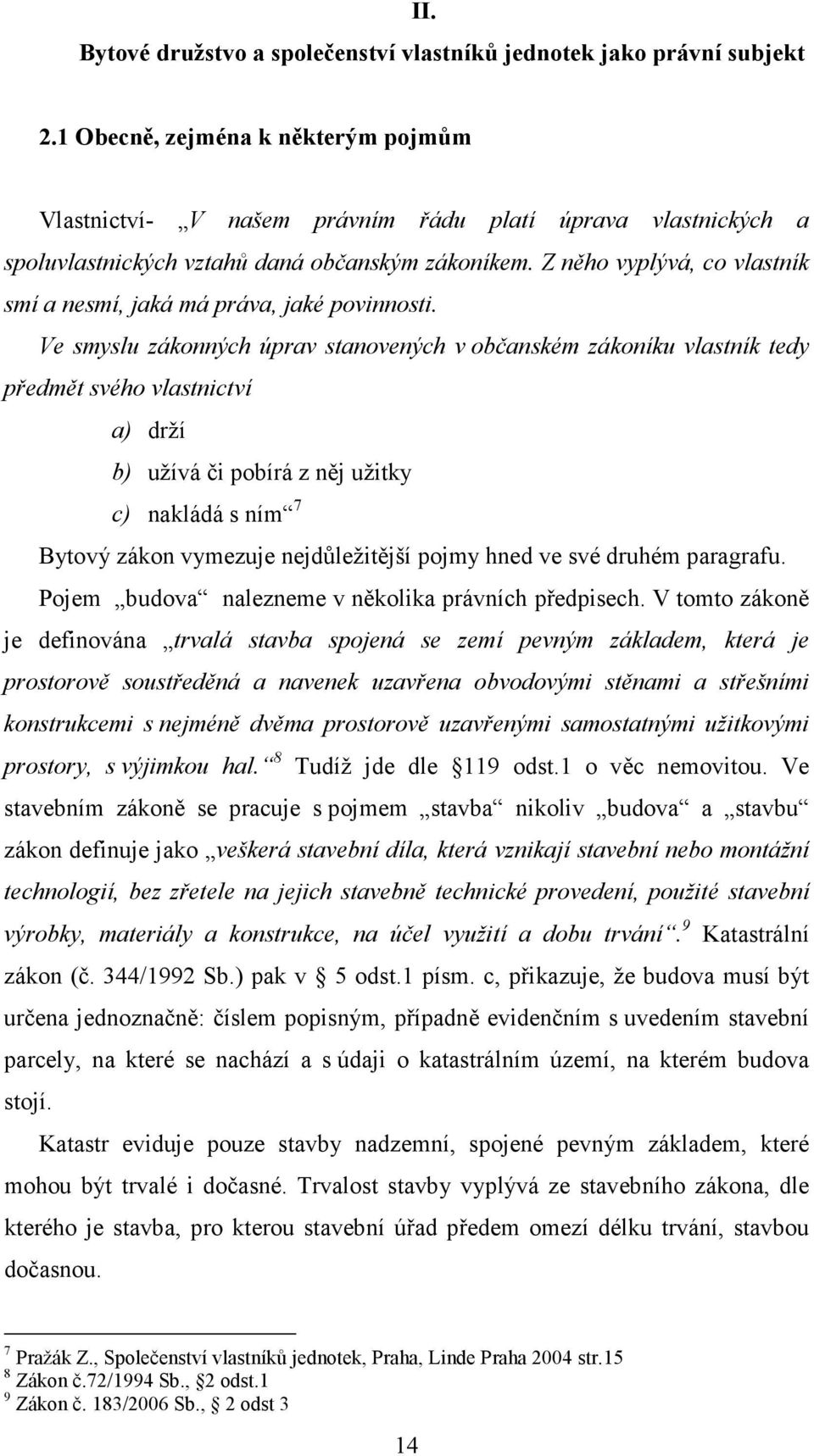 Z něho vyplývá, co vlastník smí a nesmí, jaká má práva, jaké povinnosti.
