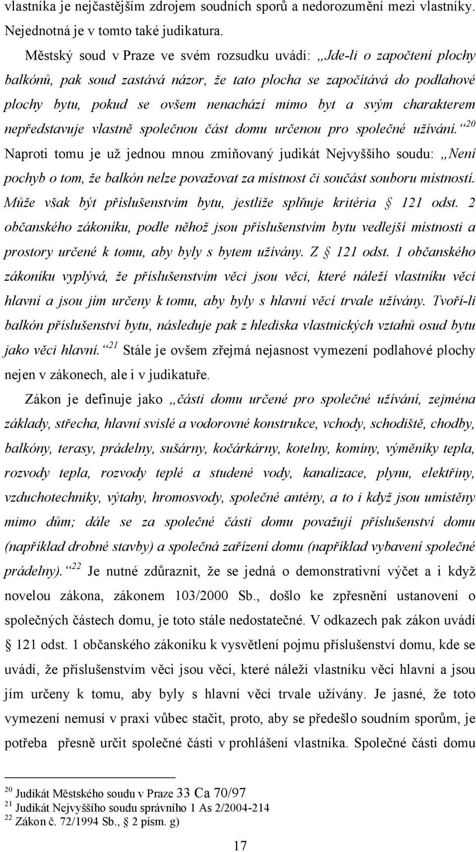 charakterem nepředstavuje vlastně společnou část domu určenou pro společné užívání.