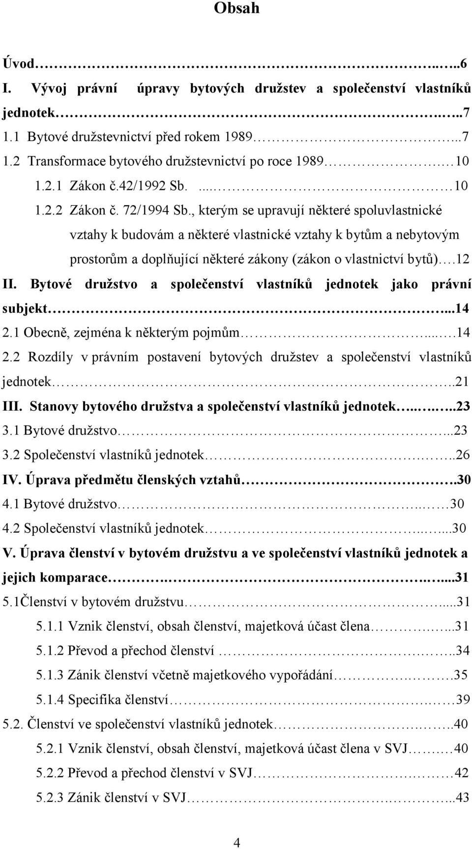 , kterým se upravují některé spoluvlastnické vztahy k budovám a některé vlastnické vztahy k bytům a nebytovým prostorům a doplňující některé zákony (zákon o vlastnictví bytů).12 II.