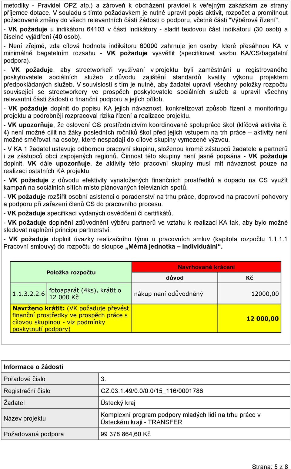 - VK požaduje u indikátoru 64103 v části Indikátory - sladit textovou část indikátoru (30 osob) a číselné vyjádření (40 osob).