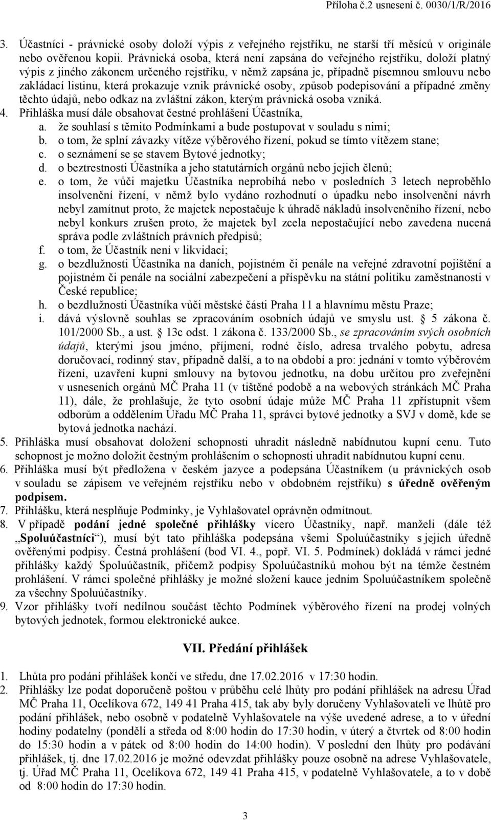 prokazuje vznik právnické osoby, způsob podepisování a případné změny těchto údajů, nebo odkaz na zvláštní zákon, kterým právnická osoba vzniká. 4.