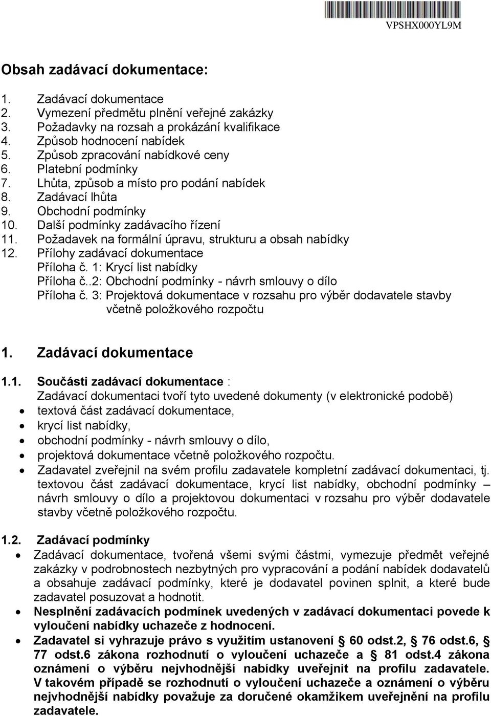 Požadavek na formální úpravu, strukturu a obsah nabídky 12. Přílohy zadávací dokumentace Příloha č. 1: Krycí list nabídky Příloha č..2: Obchodní podmínky - návrh smlouvy o dílo Příloha č.