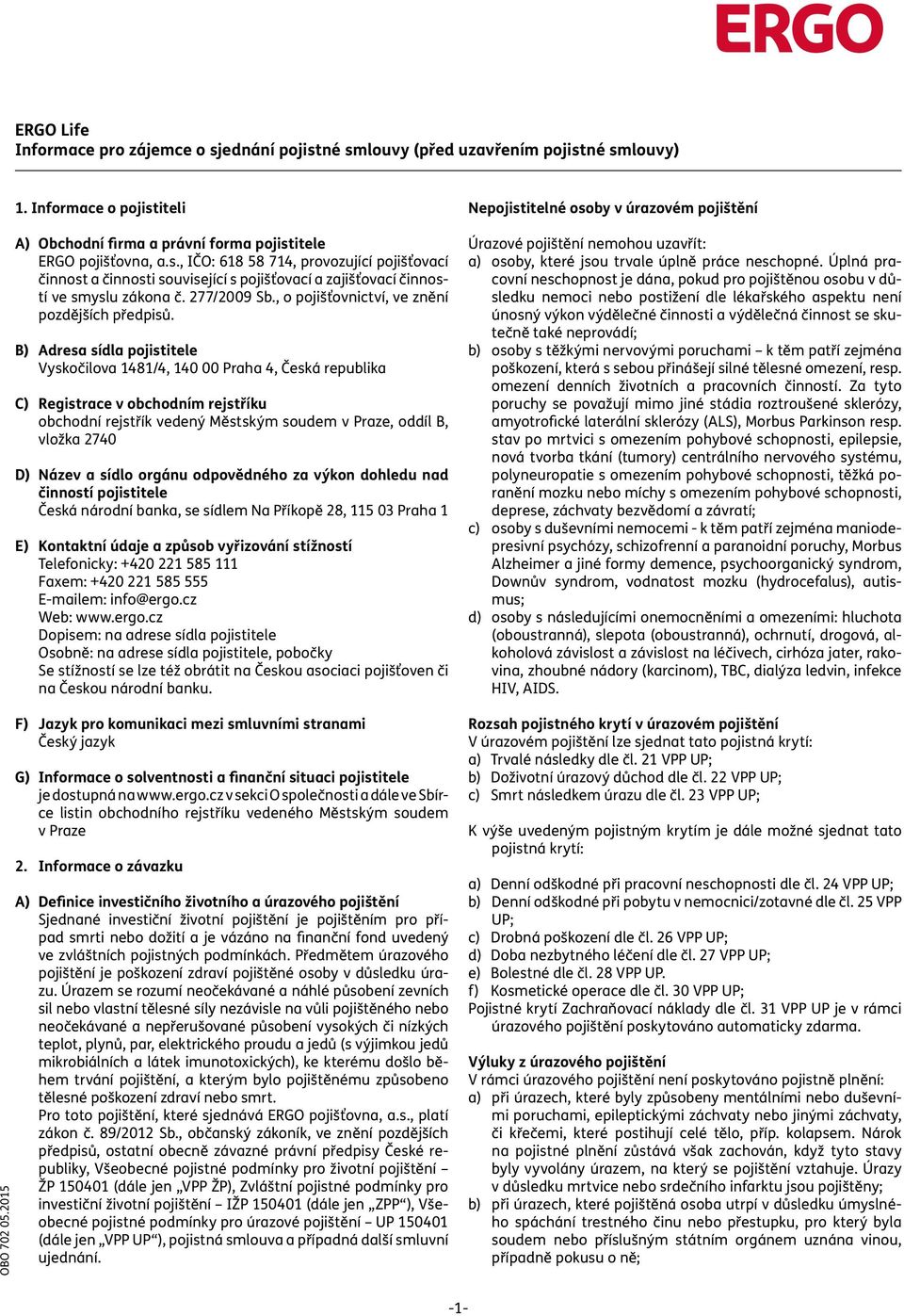 277/2009 Sb., o pojišťovnictví, ve znění pozdějších předpisů.