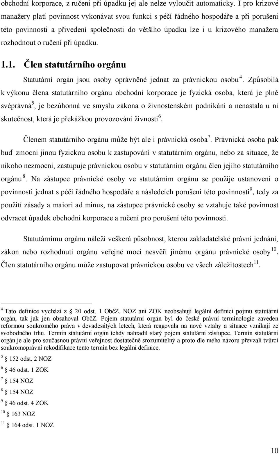 ručení při úpadku. 1.1. Člen statutárního orgánu Statutární orgán jsou osoby oprávněné jednat za právnickou osobu 4.