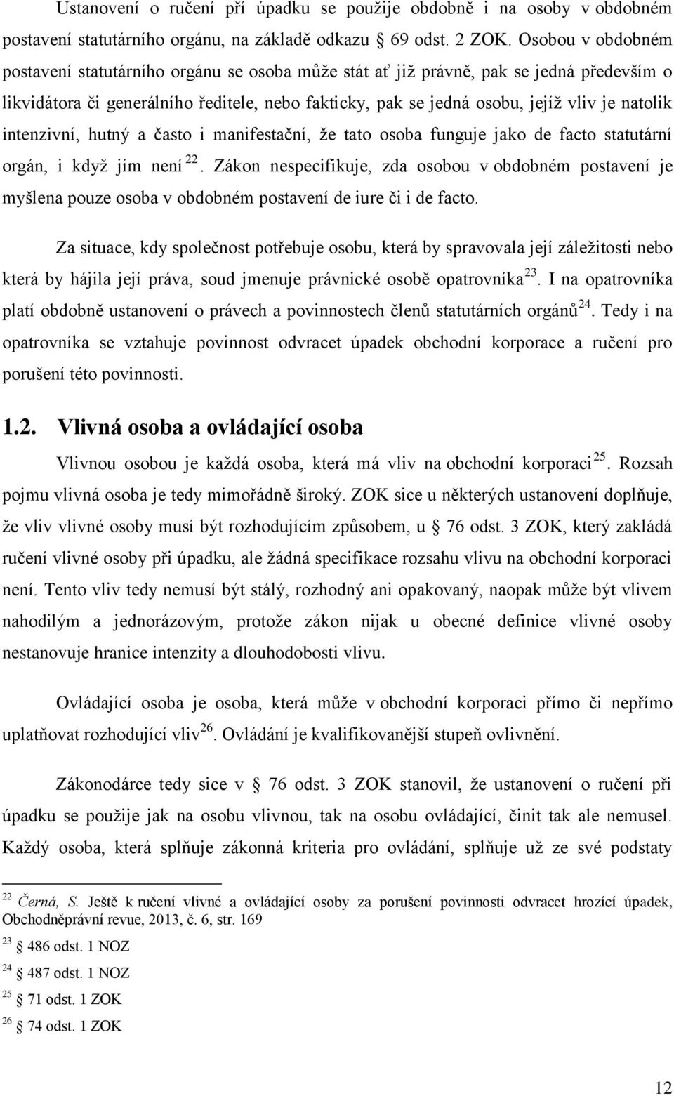 natolik intenzivní, hutný a často i manifestační, že tato osoba funguje jako de facto statutární orgán, i když jím není 22.