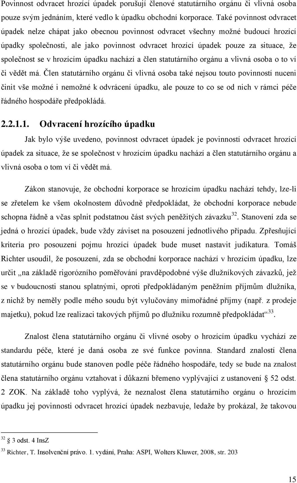 společnost se v hrozícím úpadku nachází a člen statutárního orgánu a vlivná osoba o to ví či vědět má.