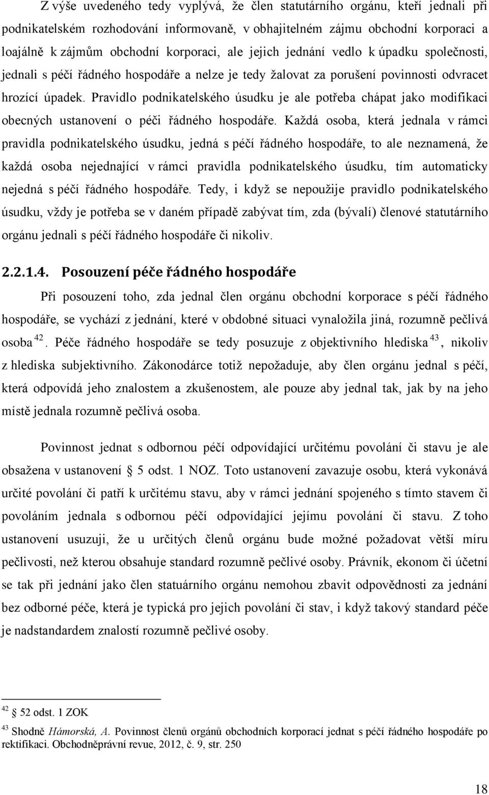 Pravidlo podnikatelského úsudku je ale potřeba chápat jako modifikaci obecných ustanovení o péči řádného hospodáře.