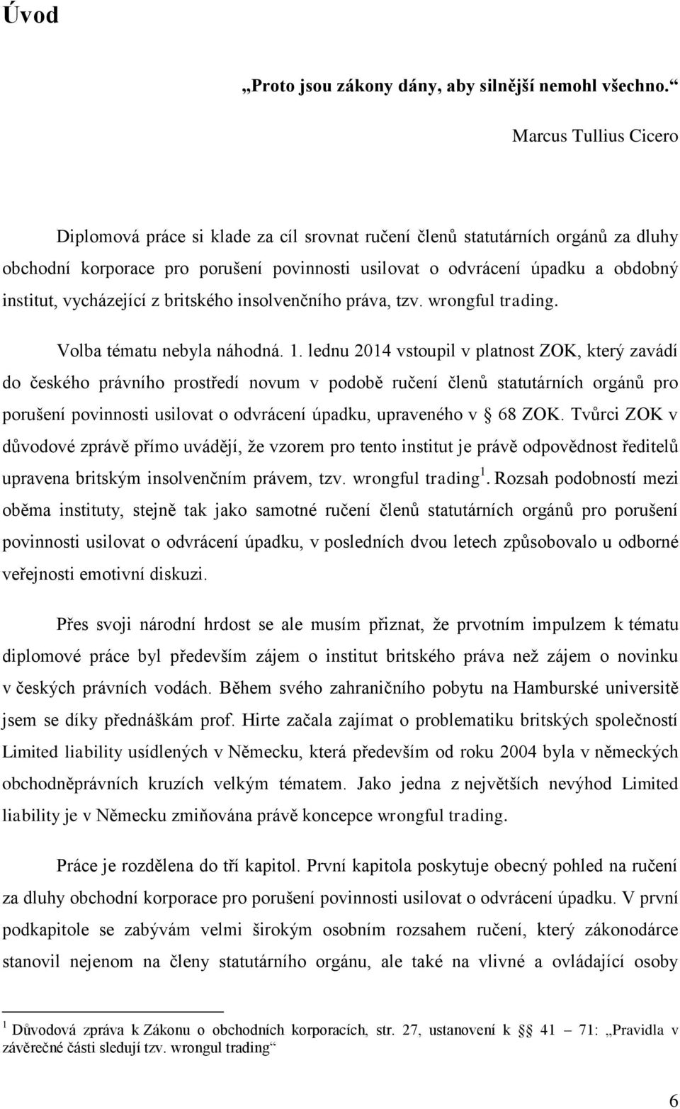 vycházející z britského insolvenčního práva, tzv. wrongful trading. Volba tématu nebyla náhodná. 1.