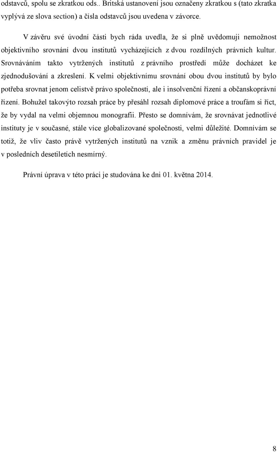 Srovnáváním takto vytržených institutů z právního prostředí může docházet ke zjednodušování a zkreslení.
