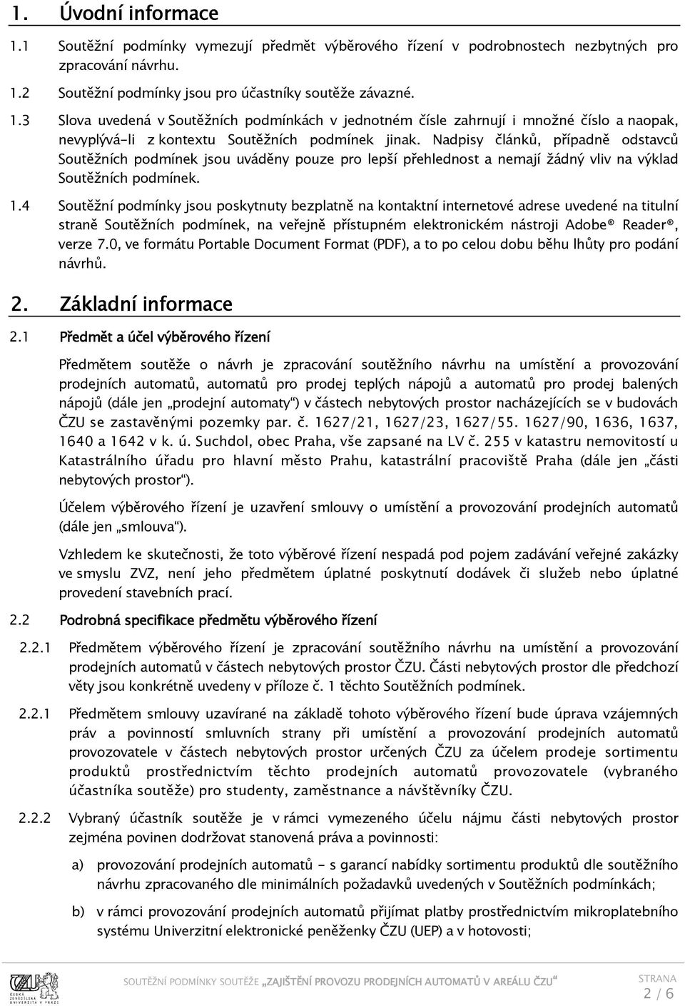 4 Soutěžní podmínky jsou poskytnuty bezplatně na kontaktní internetové adrese uvedené na titulní straně Soutěžních podmínek, na veřejně přístupném elektronickém nástroji Adobe Reader, verze 7.