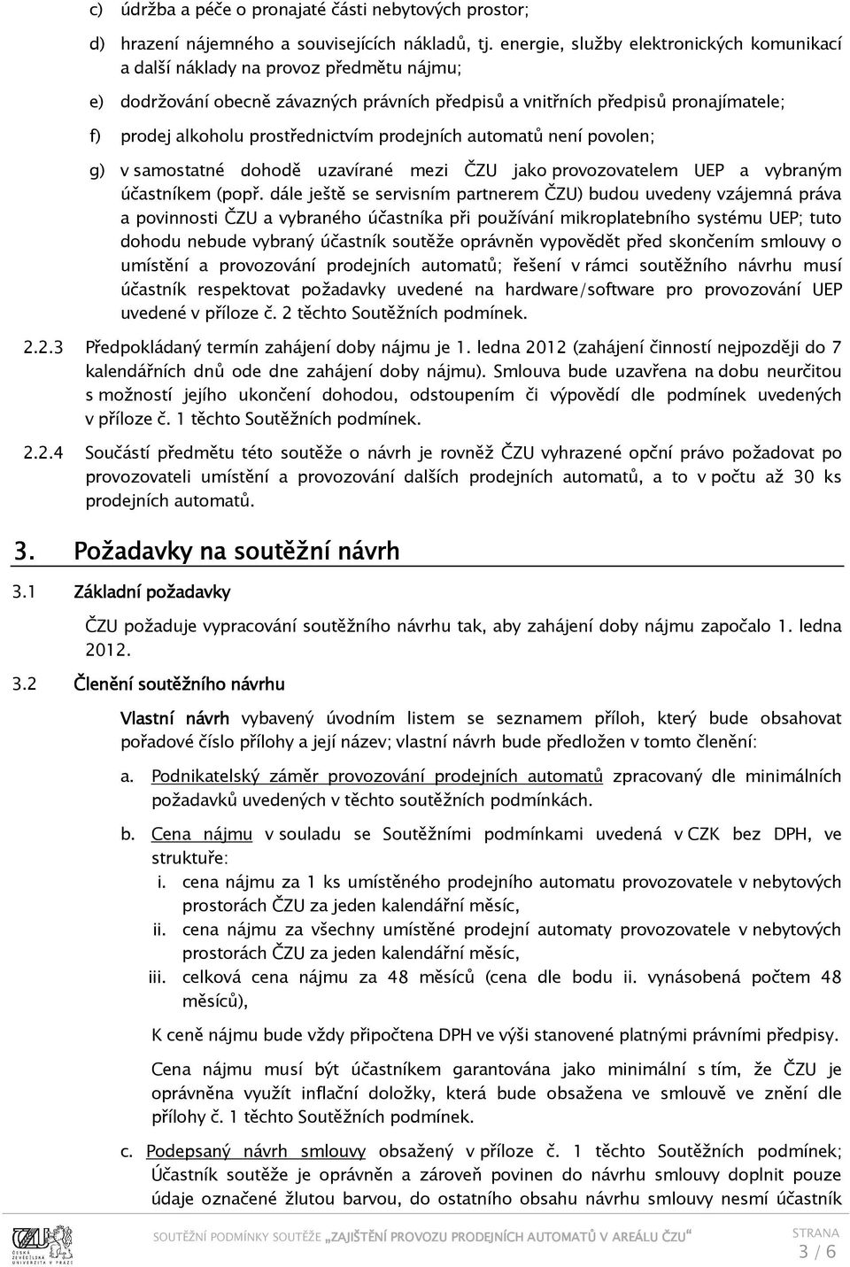 prostřednictvím prodejních automatů není povolen; g) v samostatné dohodě uzavírané mezi ČZU jako provozovatelem UEP a vybraným účastníkem (popř.