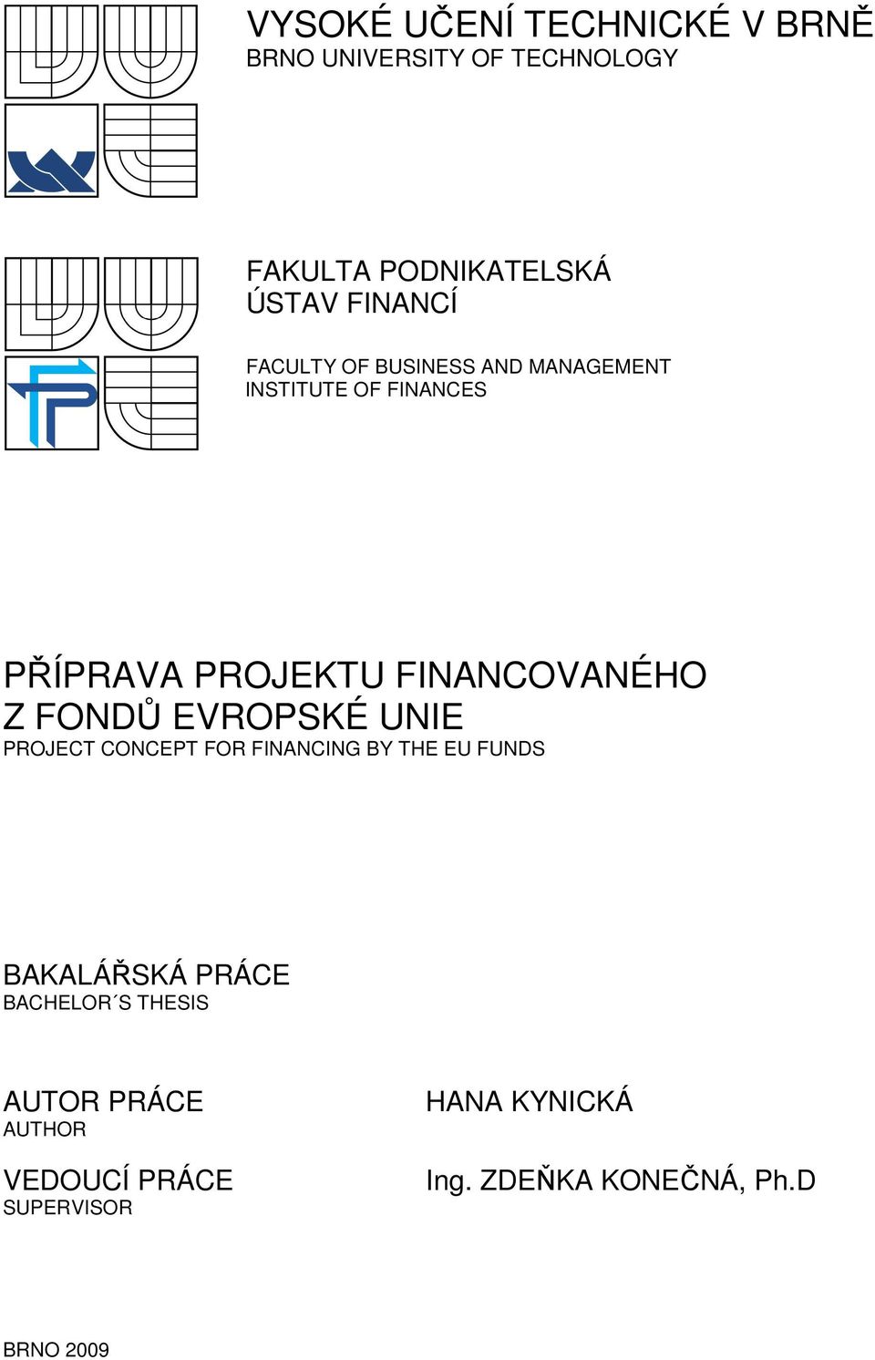 FINANCOVANÉHO Z FONDŮ EVROPSKÉ UNIE PROJECT CONCEPT FOR FINANCING BY THE EU FUNDS BAKALÁŘSKÁ