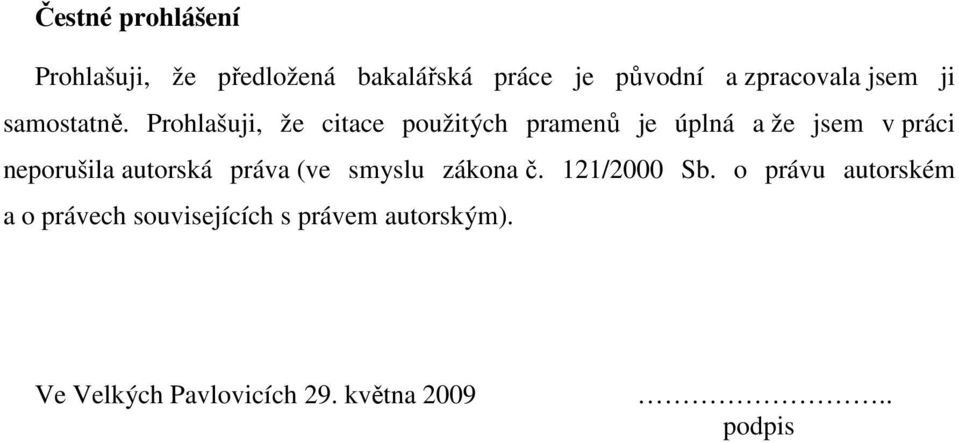 Prohlašuji, že citace použitých pramenů je úplná a že jsem v práci neporušila