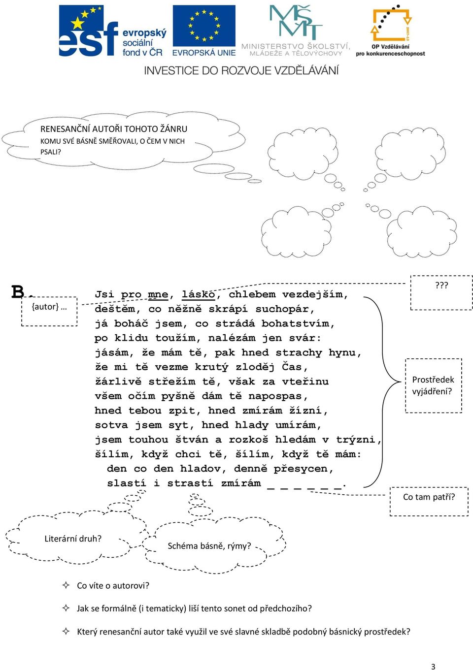 {autor} Jsi pro mne, lásko, chlebem vezdejším, deštěm, co něžně skrápí suchopár, já boháč jsem, co strádá bohatstvím, po klidu toužím, nalézám jen svár: jásám, že mám tě, pak hned strachy hynu, že mi