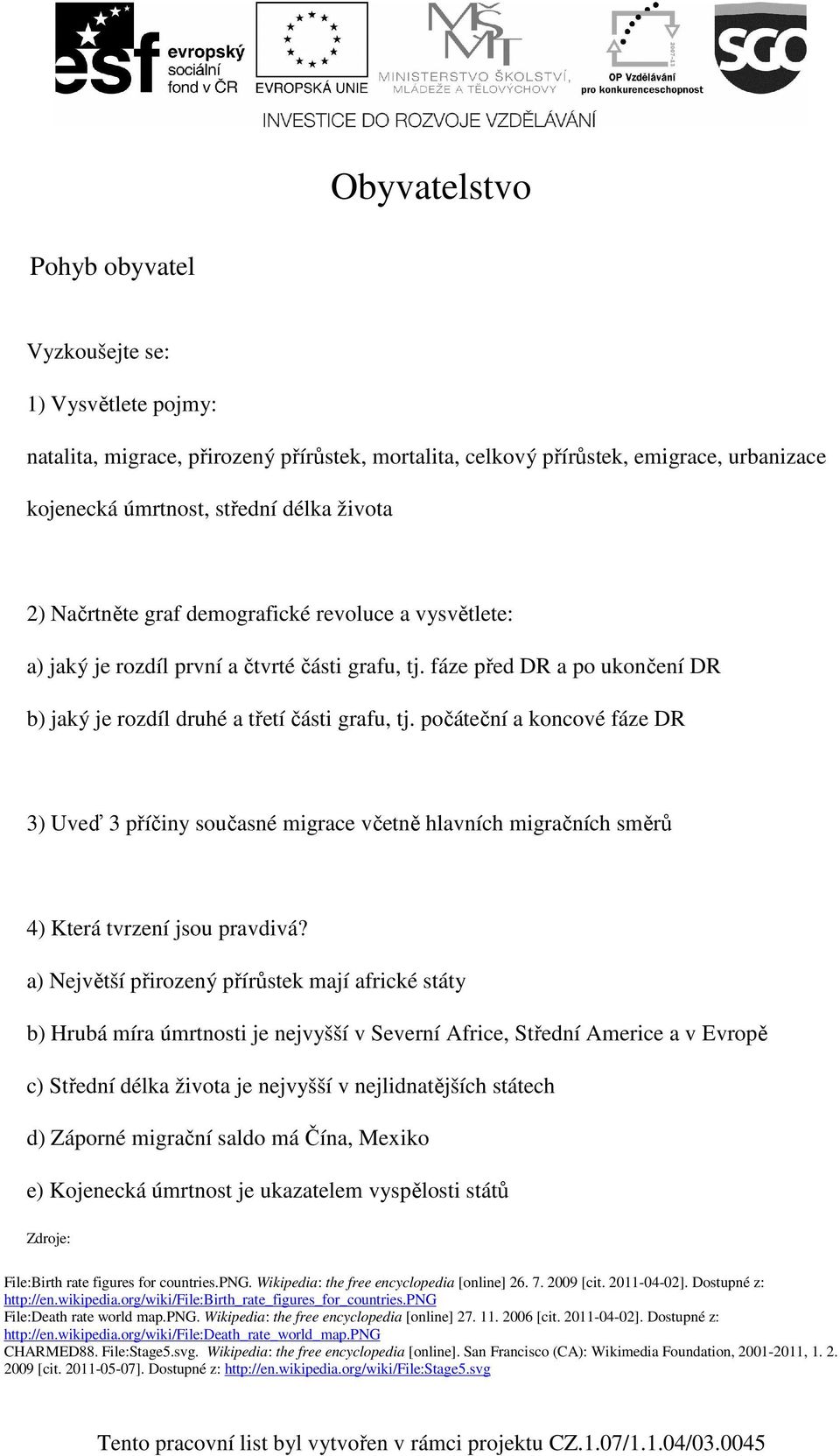 počáteční a koncové fáze DR 3) Uveď 3 příčiny současné migrace včetně hlavních migračních směrů 4) Která tvrzení jsou pravdivá?