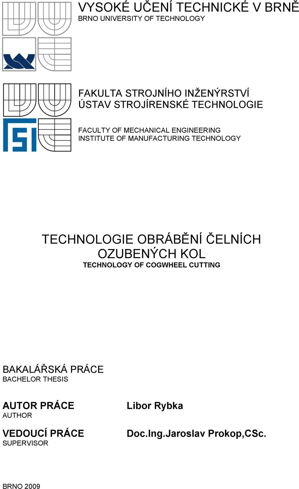 TECHNOLOGIE OBRÁBĚNÍ ČELNÍCH OZUBENÝCH KOL TECHNOLOGY OF COGWHEEL CUTTING BAKALÁŘSKÁ PRÁCE