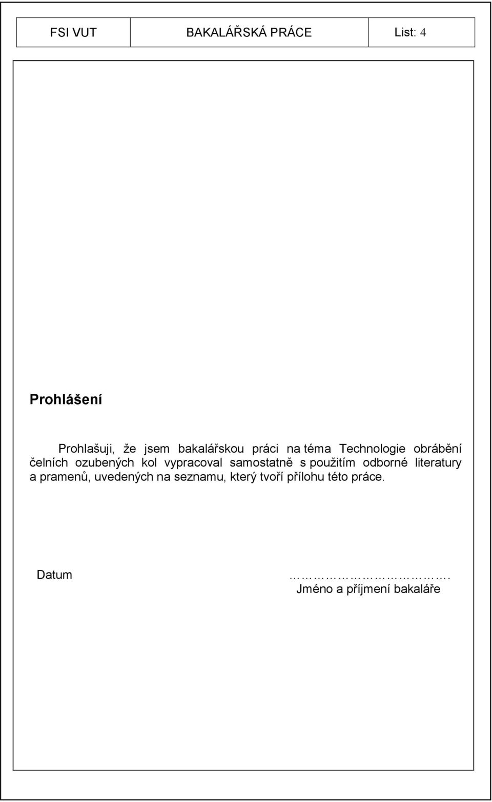 vypracoval samostatně s pouţitím odborné literatury a pramenů,