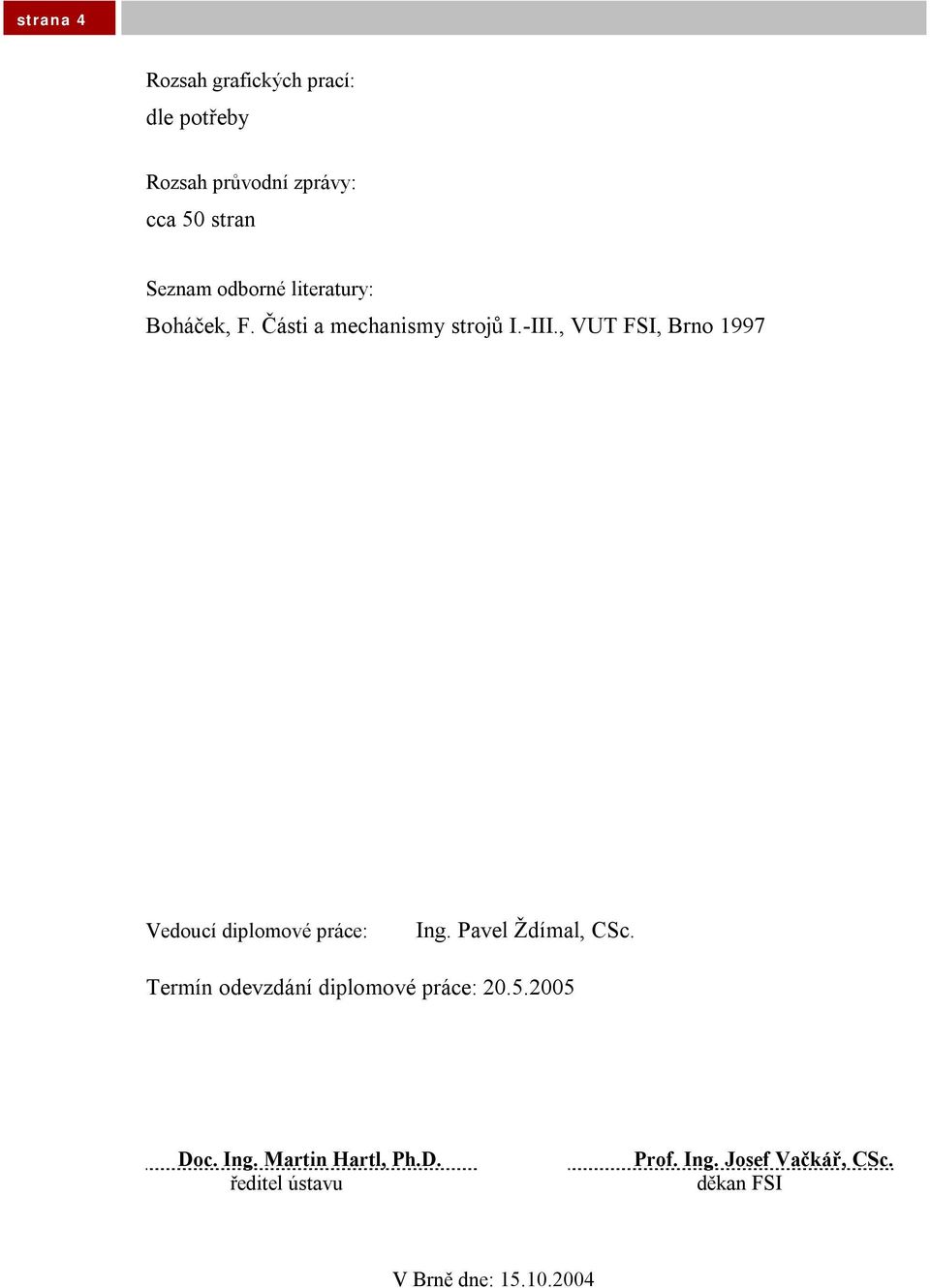 , VUT SI, Brno 1997 Vedoucí diplomové práce: Ing. Pavel Ždímal, CSc.