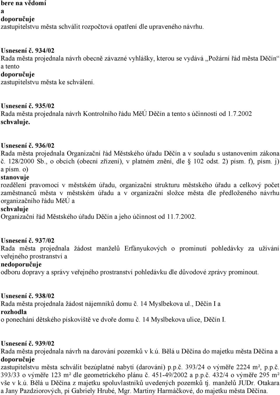 935/02 Rada města projednala návrh Kontrolního řádu MěÚ Děčín a tento s účinností od 1.7.2002. Usnesení č.