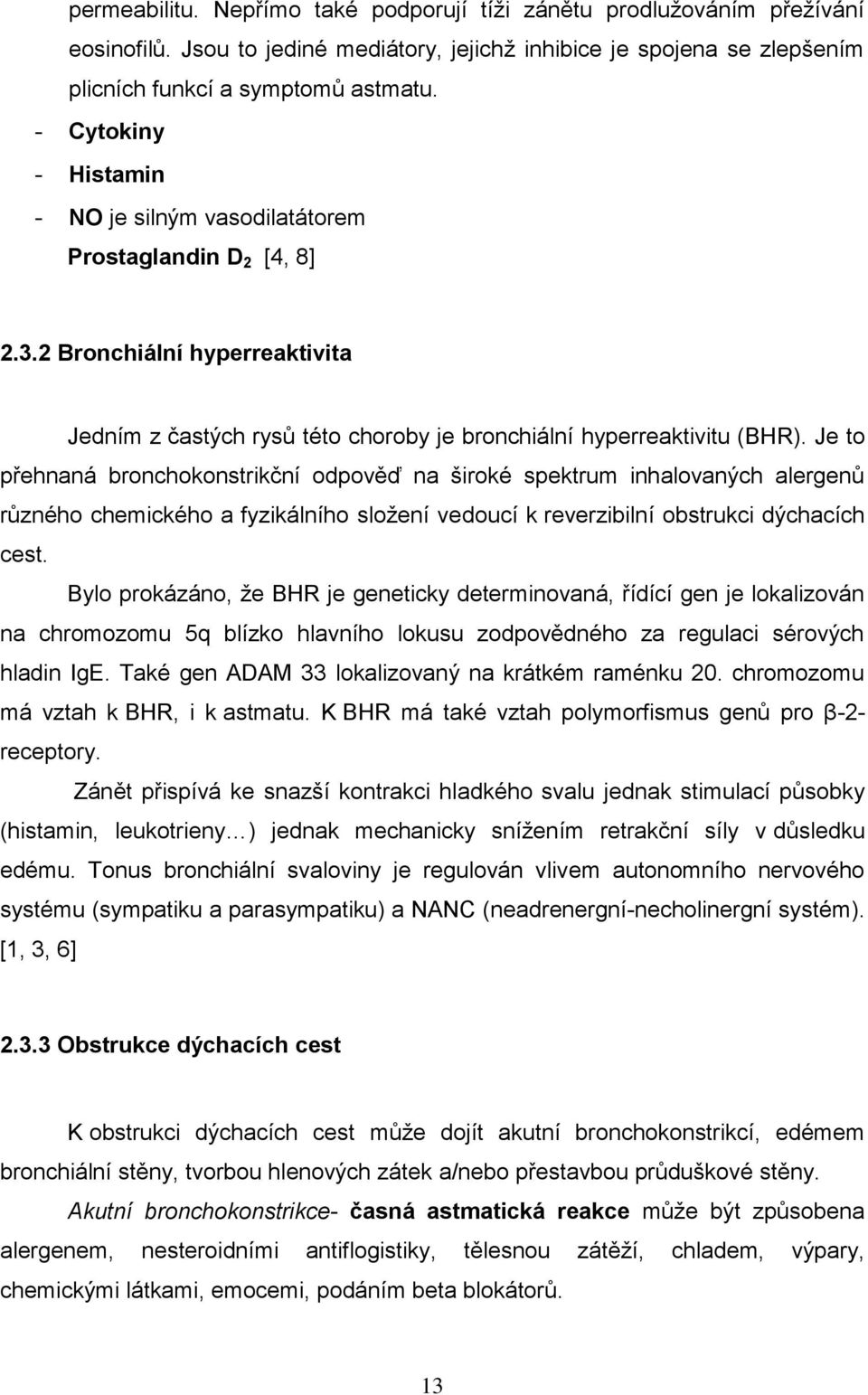 Je to přehnaná bronchokonstrikční odpověď na široké spektrum inhalovaných alergenů různého chemického a fyzikálního sloţení vedoucí k reverzibilní obstrukci dýchacích cest.