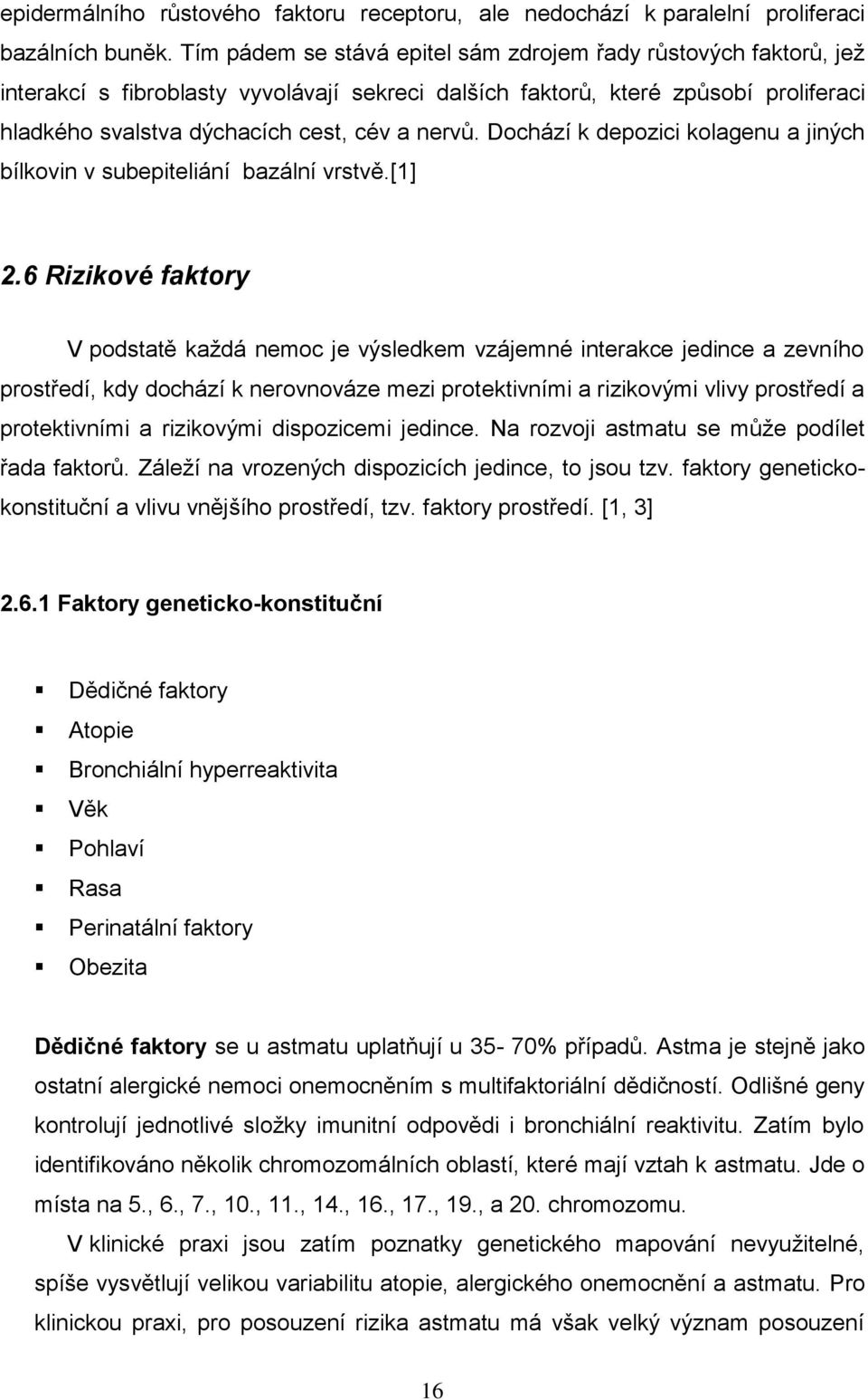 Dochází k depozici kolagenu a jiných bílkovin v subepiteliání bazální vrstvě.[1] 2.