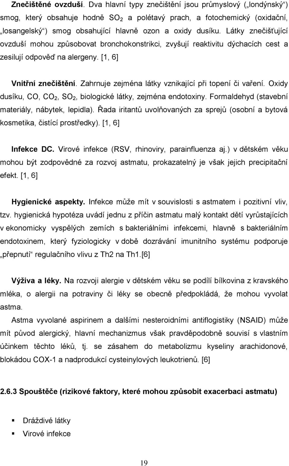 Látky znečišťující ovzduší mohou způsobovat bronchokonstrikci, zvyšují reaktivitu dýchacích cest a zesilují odpověď na alergeny. [1, 6] Vnitřní znečištění.