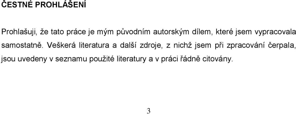 Veškerá literatura a další zdroje, z nichţ jsem při zpracování