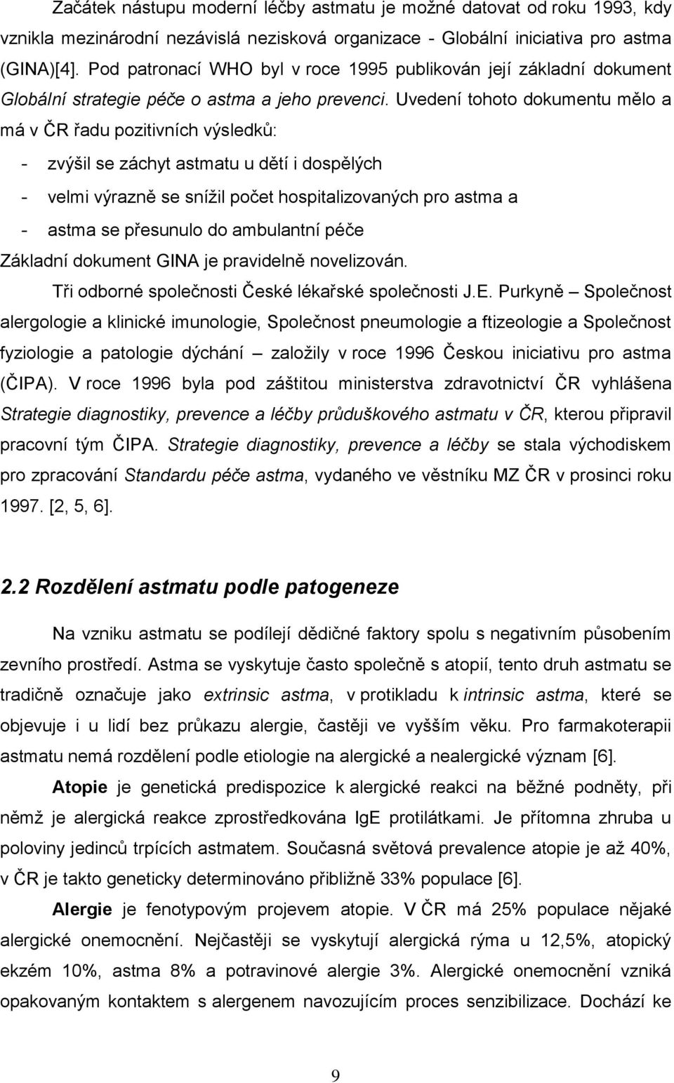 Uvedení tohoto dokumentu mělo a má v ČR řadu pozitivních výsledků: - zvýšil se záchyt astmatu u dětí i dospělých - velmi výrazně se sníţil počet hospitalizovaných pro astma a - astma se přesunulo do