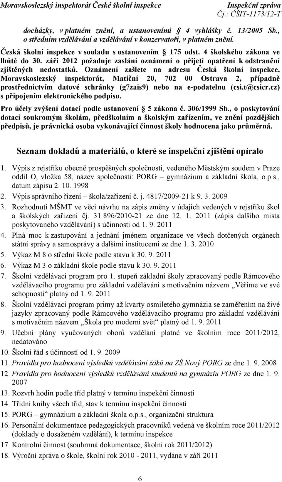 Oznámení zašlete na adresu Česká školní inspekce, Moravskoslezský inspektorát, Matiční 20, 702 00 Ostrava 2, případně prostřednictvím datové schránky (g7zais9) nebo na e-podatelnu (csi.t@csicr.