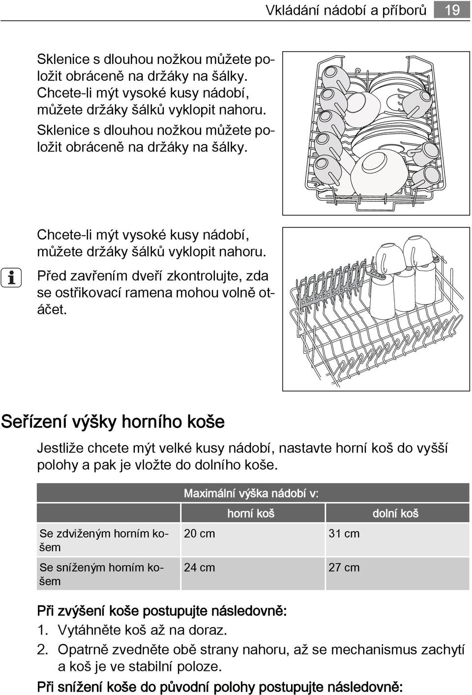 Před zavřením dveří zkontrolujte, zda se ostřikovací ramena mohou volně otáčet.