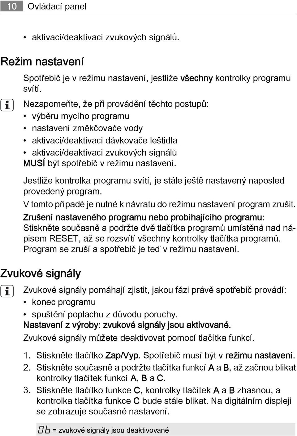nastavení. Jestliže kontrolka programu svítí, je stále ještě nastavený naposled provedený program. V tomto případě je nutné k návratu do režimu nastavení program zrušit.