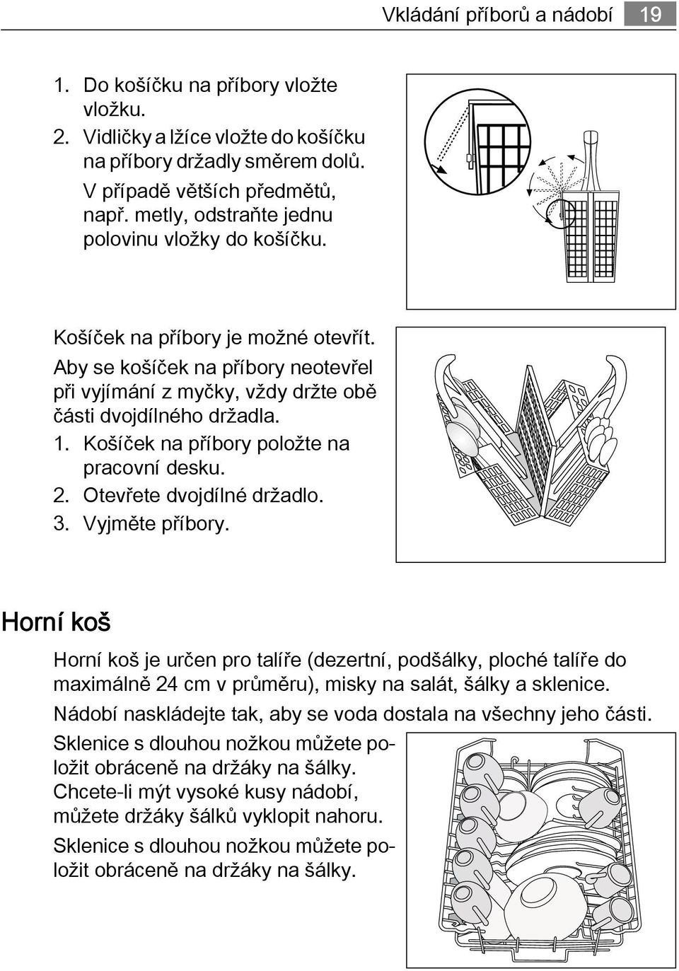 Košíček na příbory položte na pracovní desku. 2. Otevřete dvojdílné držadlo. 3. Vyjměte příbory.