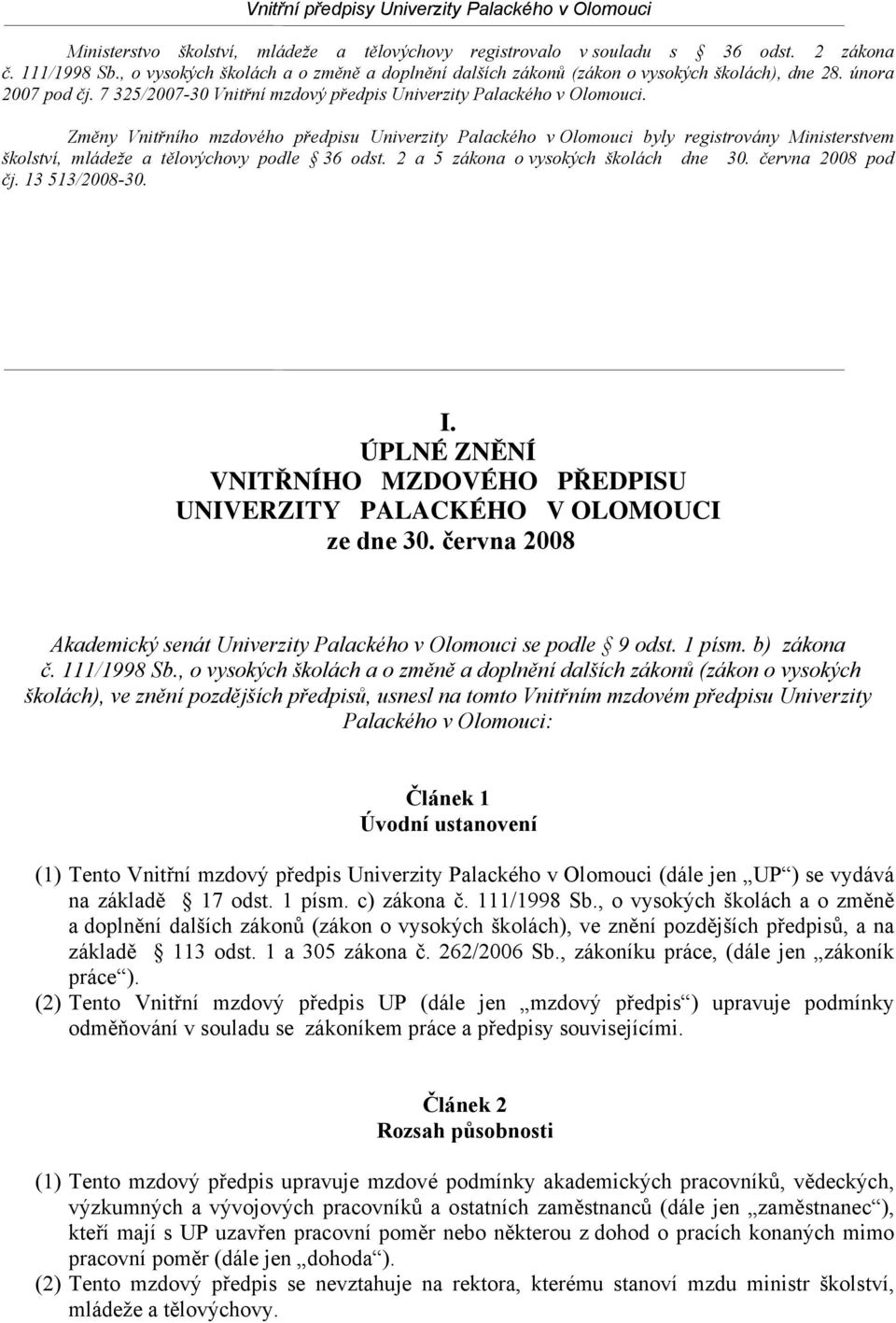 Změny Vnitřního mzdového předpisu Univerzity Palackého v Olomouci byly registrovány Ministerstvem školství, mládeže a tělovýchovy podle 36 odst. 2 a 5 zákona o vysokých školách dne 30.
